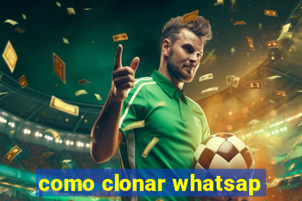 como clonar whatsap